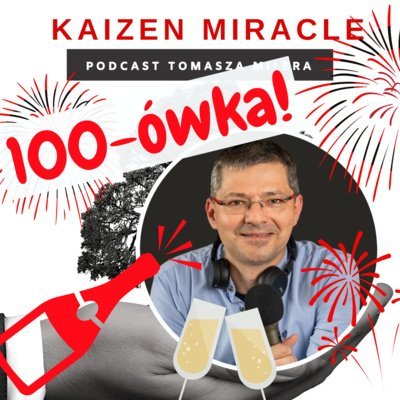 #100 Jak motywować pracowników bez marchewki? Tomek Miler - Solo - Kaizen Miracle - małymi krokami od pomysłu do zysku - podcast Miler Tomasz
