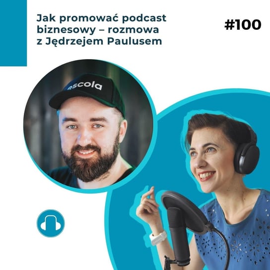 #100 Jak promować podcast biznesowy – rozmowa z Jędrzejem Paulusem - Biznesowe potyczki językowe - podcast Papaj-Żołyńska Agnieszka
