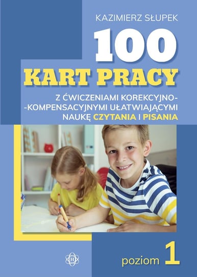 100 kart pracy z ćwiczeniami korekcyjno-kompensacyjnymi ułatwiającymi naukę czytania i pisania poziom 1 Słupek Kazimierz