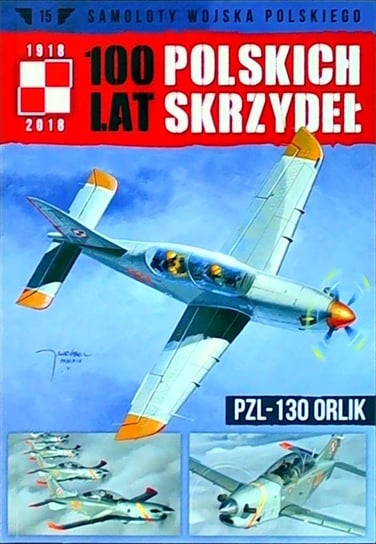 100 Lat Polskich Skrzydeł Samoloty Wojska Polskiego Nr 15 Edipresse Polska S.A.