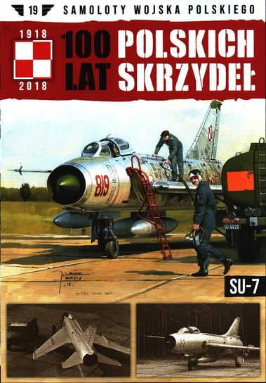 100 Lat Polskich Skrzydeł Samoloty Wojska Polskiego Nr 19 Edipresse Polska S.A.