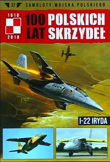 100 Lat Polskich Skrzydeł Samoloty Wojska Polskiego Nr 37 Edipresse Polska S.A.
