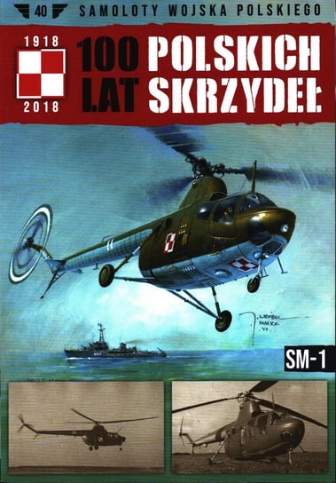100 Lat Polskich Skrzydeł Samoloty Wojska Polskiego Nr 40 Edipresse Polska S.A.