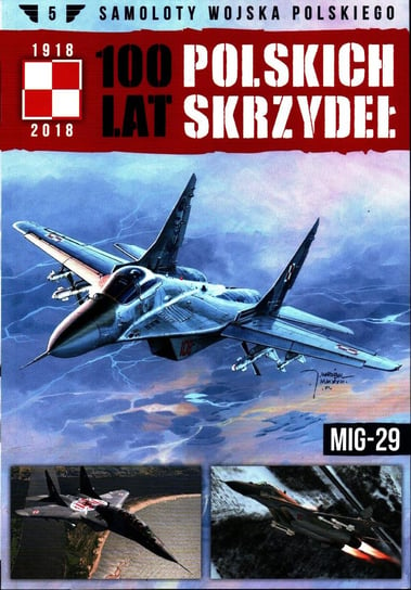 100 Lat Polskich Skrzydeł Samoloty Wojska Polskiego Nr 5 Edipresse Polska S.A.