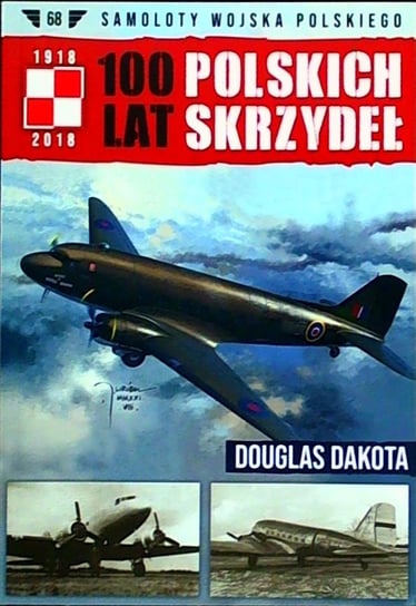 100 Lat Polskich Skrzydeł Samoloty Wojska Polskiego Nr 68 Edipresse Polska S.A.
