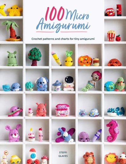 100 Micro Amigurumi: Crochet Patterns and Charts for Tiny Amigurumi Opracowanie zbiorowe