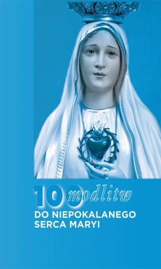 100 modlitw do Niepokalanego Serca Maryi Opracowanie zbiorowe
