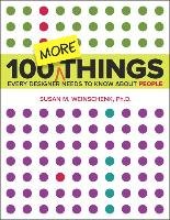 100 MORE Things Every Designer Needs to Know About People Weinschenk Susan