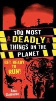 100 Most Deadly Things On The Planet Claybourne Anna