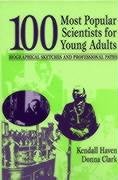 100 Most Popular Scientists for Young Adults: Biographical Sketches and Professional Paths Clark Donna, Haven Kendall