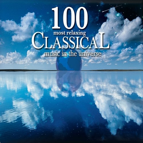 100 Most Relaxing Classical Music In The Universe Various Artists