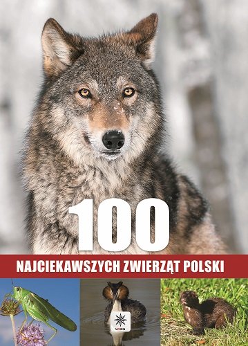 100 najciekawszych zwierząt Polski Opracowanie zbiorowe