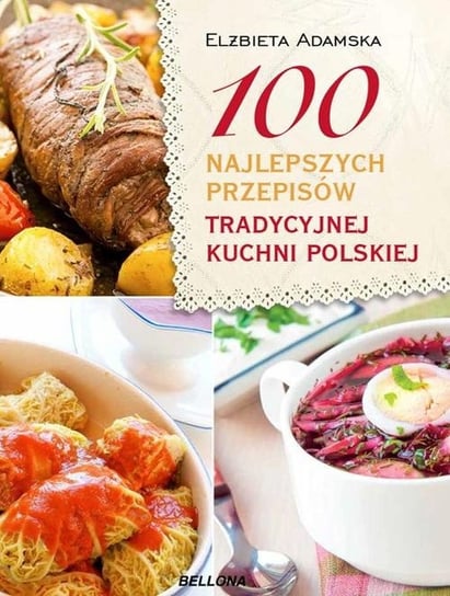 100 najlepszych przepisów tradycyjnej kuchni polskiej Adamska Elżbieta