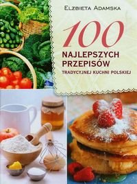 100 najlepszych przepisów tradycyjnej kuchni polskiej Adamska Elżbieta