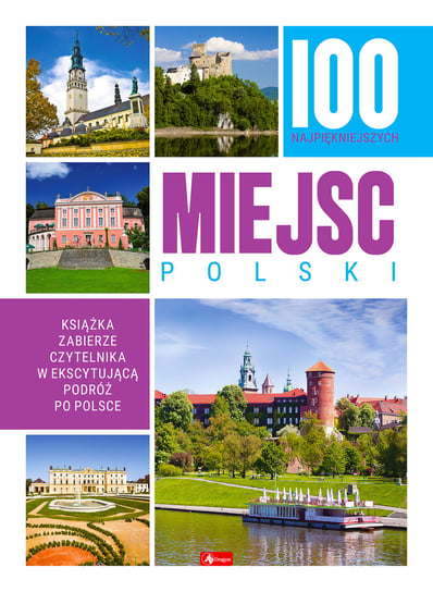 100 najpiękniejszych miejsc Polski Opracowanie zbiorowe