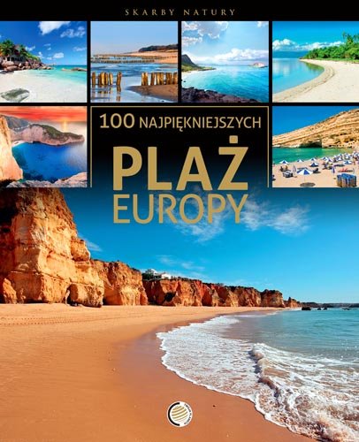 100 najpiękniejszych plaż Europy Opracowanie zbiorowe