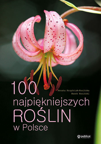 100 najpiękniejszych roślin w Polsce Opracowanie zbiorowe