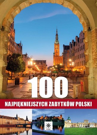 100 najpiękniejszych zabytków Polski Opracowanie zbiorowe