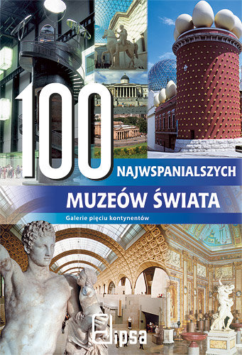 100 najwspanialszych muzeów świata Opracowanie zbiorowe