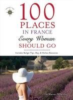 100 Places in France Every Woman Should Go Desanctis Marcia, Foy Shawnie Kelley, Foy Shawnie K.