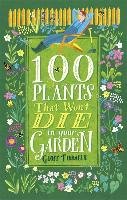 100 Plants That Won't Die in Your Garden Tibballs Geoff