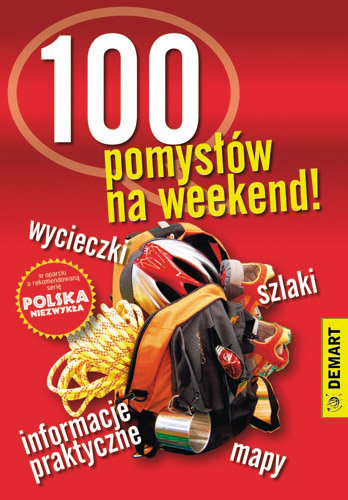 100 pomysłów na weekend. Polska niezwykła Opracowanie zbiorowe