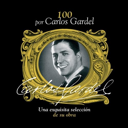 100 Por Carlos Gardel Carlos Gardel
