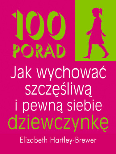 100 porad jak wychować szczęśliwą i pewną siebie dziewczynkę Hartley-Brewer Elizabeth