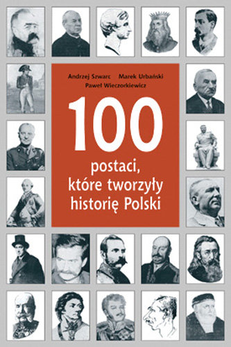 100 Postaci, które Tworzyły Historię Polski Wieczorkiewicz Paweł