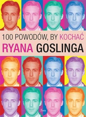 100 powodów, by kochać Ryana Goslinga Benecke Joanna