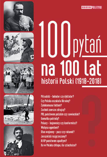 100 pytań na 100 lat historii Polski Polityka Sp. z o.o. S.K.A.