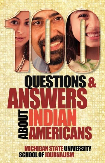 100 Questions and Answers about Indian Americans Michigan State School Of Journalism