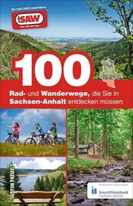100 Rad- und Wanderwege, die Sie in Sachsen-Anhalt entdecken müssen Sutton Verlag GmbH