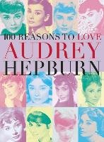 100 Reasons To Love Audrey Hepburn Benecke Joanna