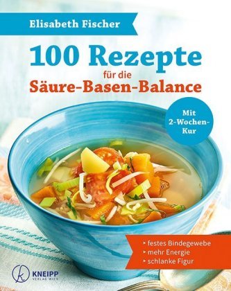 100 Rezepte für die Säure-Basen-Balance Fischer Elisabeth