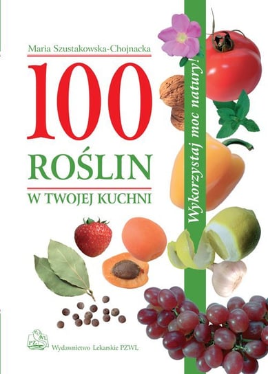 100 roślin w twojej kuchni - ebook PDF Szustakowska-Chojnacka Maria