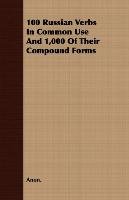 100 Russian Verbs In Common Use And 1,000 Of Their Compound Forms Anon., Anon
