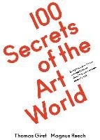 100 Secrets of the Art World. Everything you always wanted to know about the arts but were afraid to ask Konig Walther, Knig Walther Buchhandlung Gmbh&Co. Kg