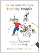 100 Simple Secrets of Healthy People: What Scientists Have Learned and How You Can Use It Niven David, Niven David Phd