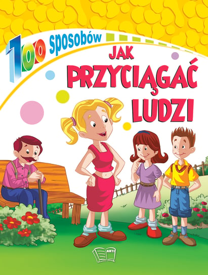 100 sposobów. Jak przyciągać ludzi Opracowanie zbiorowe