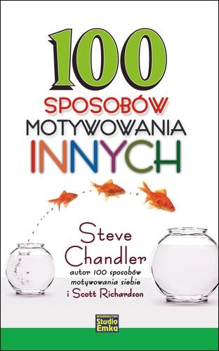 100 sposobów motywowania innych Chandler Steve, Richardson Scott