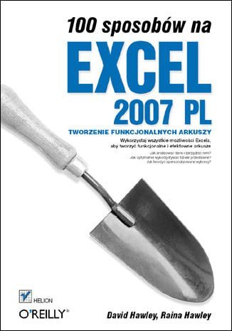 100 sposobów na Excel 2007 PL. Tworzenie funkcjonalnych arkuszy Hawley David, Hawley Raina