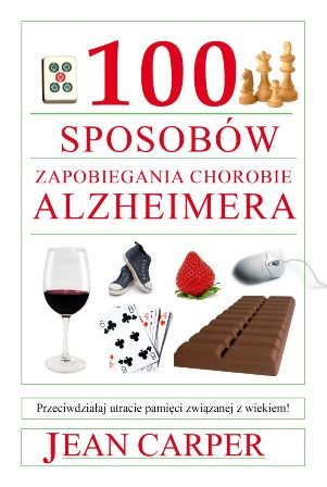 100 sposobów zapobiegania chorobie Alzheimera Carper Jean