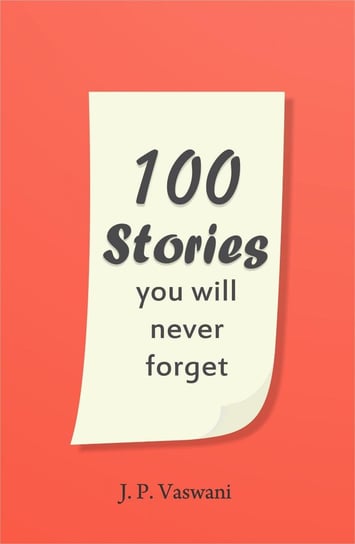 100 Stories You Will Never Forget J.P. Vaswani