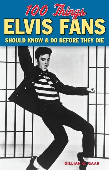 100 Things Elvis Fans Should Know & Do Before They Die Gaar Gillian G