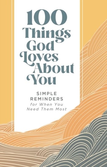 100 Things God Loves About You: Simple Reminders for When You Need Them Most Zondervan