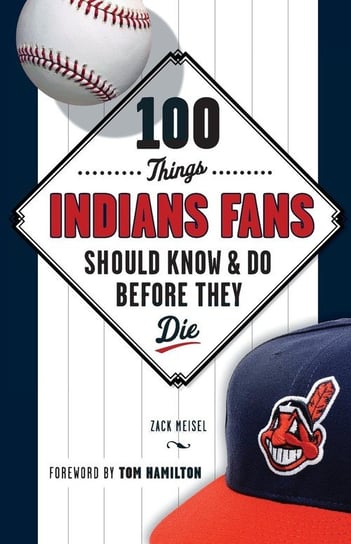 100 Things Indians Fans Should Know & Do Before They Die Meisel Zack