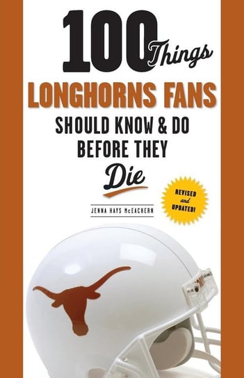 100 Things Longhorns Fans Should Know & Do Before They Die Hays McEachern Jenna