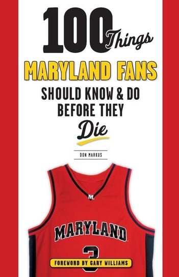 100 Things Maryland Fans Should Know & Do Before They Die Markus Don