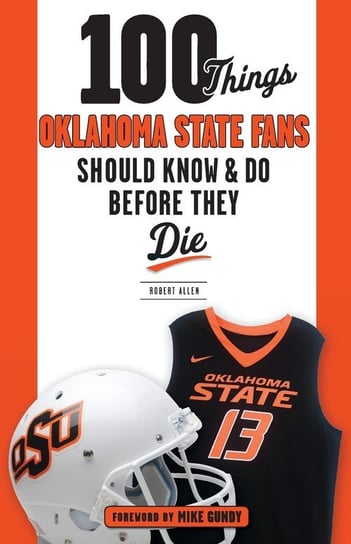 100 Things Oklahoma State Fans Should Know & Do Before They Die Allen Robert